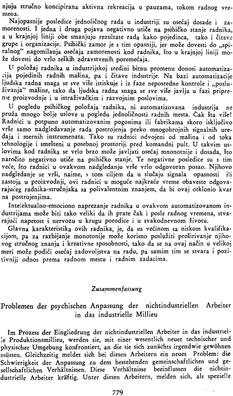 Psihički zamor je s tim opasniji, jer može dovesti do spiralnog" nagomilanja osećaja zamorenosti kod radnika, što u krajnjoj liniji može dovesti do vrlo teških zdravstvenih poremećaja.