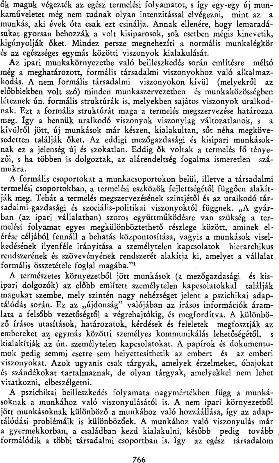 Mindez persze megnehezíti a normális munkalégkör és az egészséges egymás közötti viszonyok kialakulását.