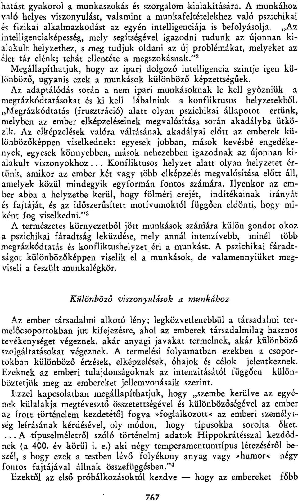 Az intelligenciaképesség, mely segítségével igazodni tudunk az újonnan kialakult helyzethez, s meg tudjuk oldani az új problémákat, melyeket az élet tár elénk; tehát ellentéte a megszokásnak.