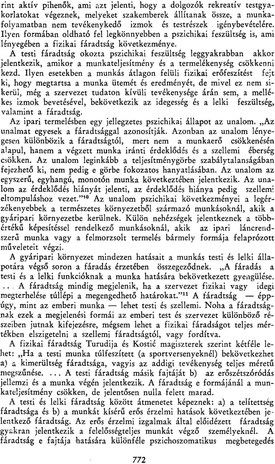 A testi fáradtság okozta pszichikai feszültség leggyakrabban akkor jelentkezik, amikor a munkateljesítmény és a termelékenység csökkenni kezd.