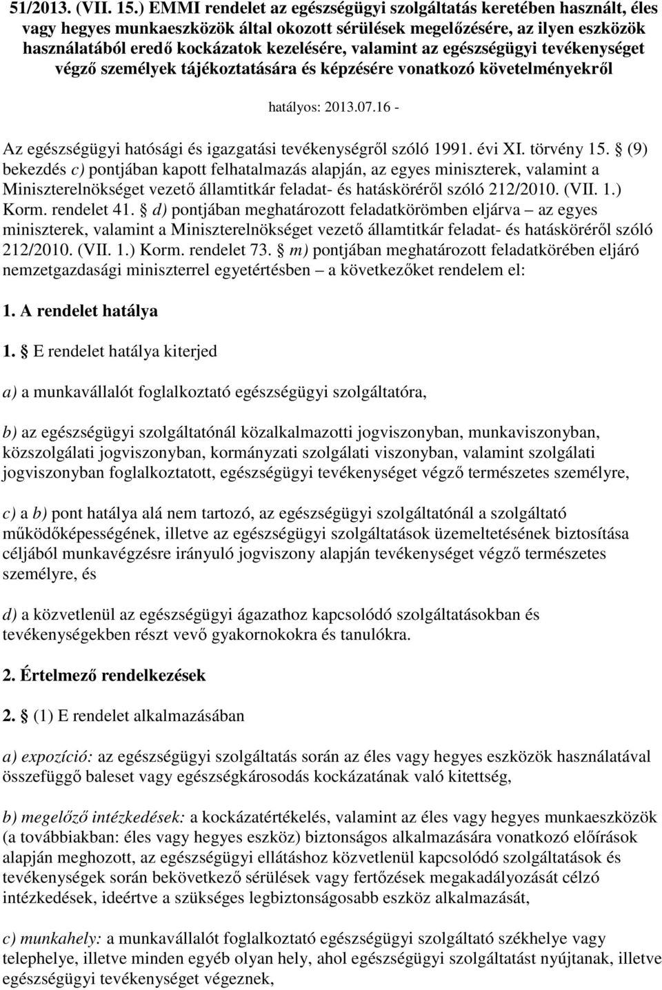 valamint az egészségügyi tevékenységet végzı személyek tájékoztatására és képzésére vonatkozó követelményekrıl hatályos: 2013.07.16 - Az egészségügyi hatósági és igazgatási tevékenységrıl szóló 1991.