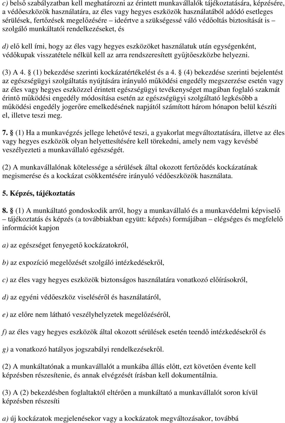 egységenként, védıkupak visszatétele nélkül kell az arra rendszeresített győjtıeszközbe helyezni. (3) A 4. (1) bekezdése szerinti kockázatértékelést és a 4.