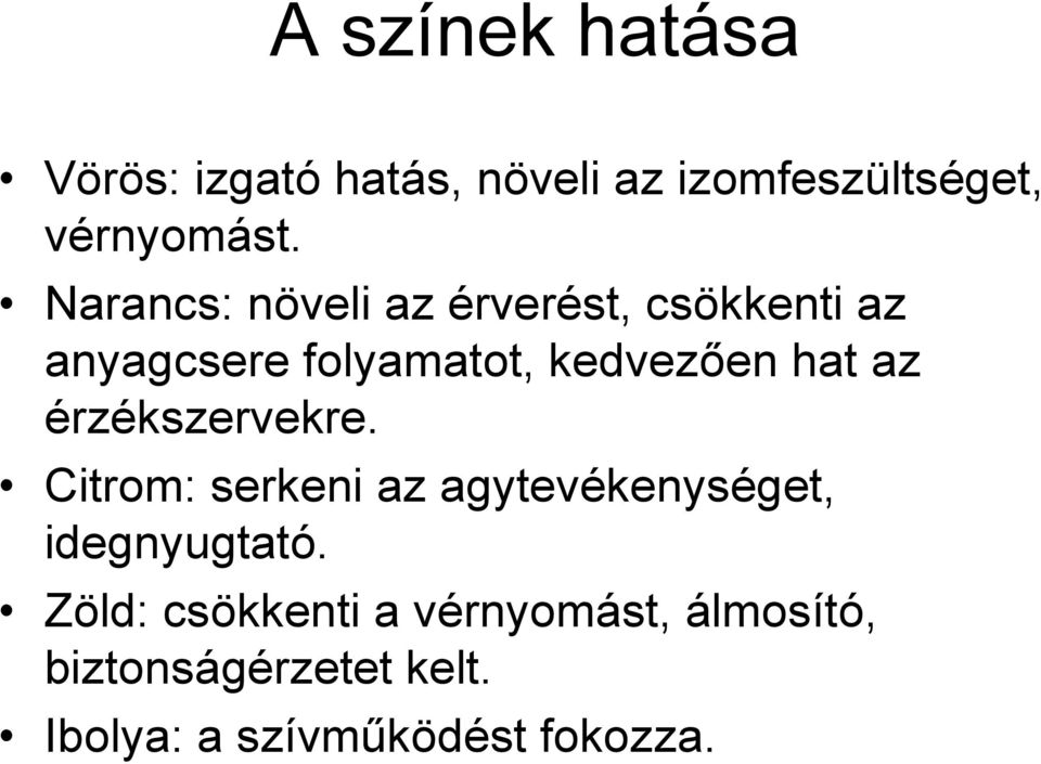 az érzékszervekre. Citrom: serkeni az agytevékenységet, idegnyugtató.