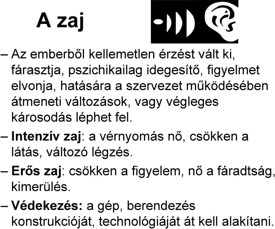 Intenzív zaj: a vérnyomás nő, csökken a látás, változó légzés.