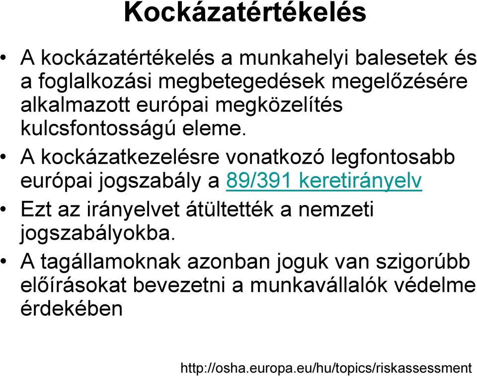 A kockázatkezelésre vonatkozó legfontosabb európai jogszabály a 89/391 keretirányelv Ezt az irányelvet