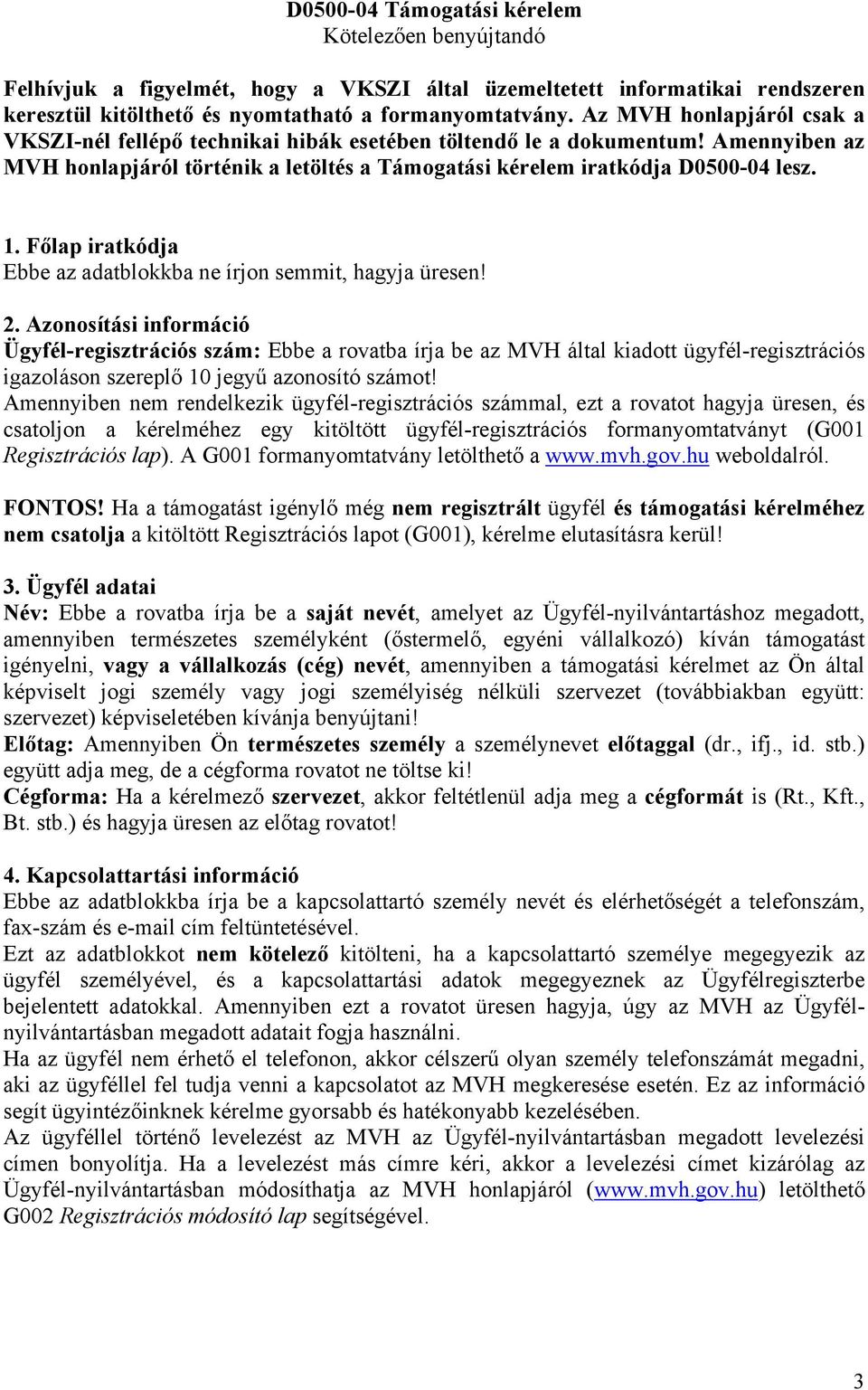 Főlap iratkódja Ebbe az adatblokkba ne írjon semmit, hagyja üresen! 2.