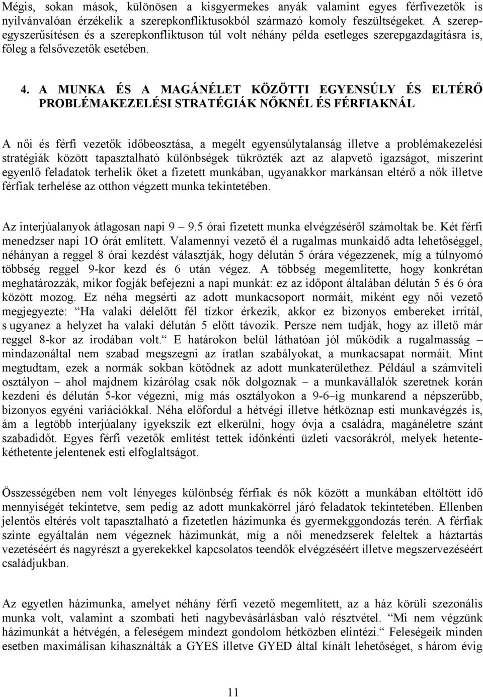 A MUNKA ÉS A MAGÁNÉLET KÖZÖTTI EGYENSÚLY ÉS ELTÉRŐ PROBLÉMAKEZELÉSI STRATÉGIÁK NŐKNÉL ÉS FÉRFIAKNÁL A női és férfi vezetők időbeosztása, a megélt egyensúlytalanság illetve a problémakezelési