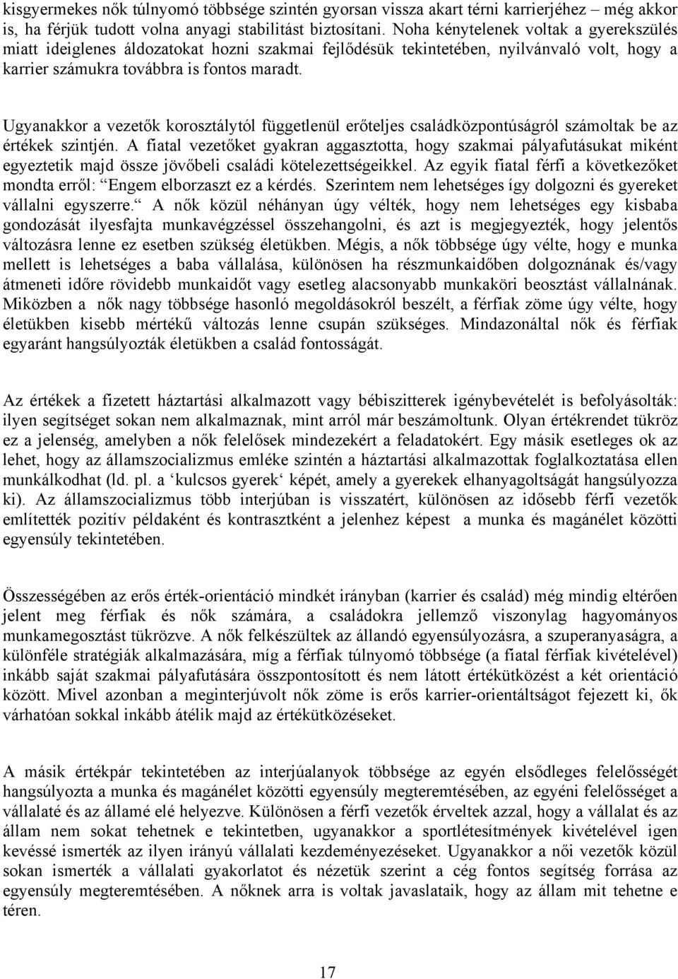 Ugyanakkor a vezetők korosztálytól függetlenül erőteljes családközpontúságról számoltak be az értékek szintjén.