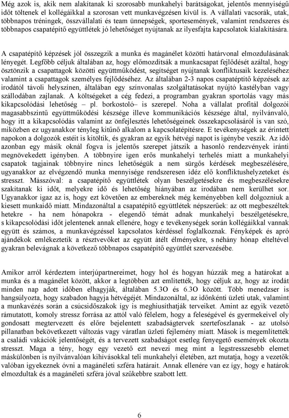 kapcsolatok kialakítására. A csapatépítő képzések jól összegzik a munka és magánélet közötti határvonal elmozdulásának lényegét.