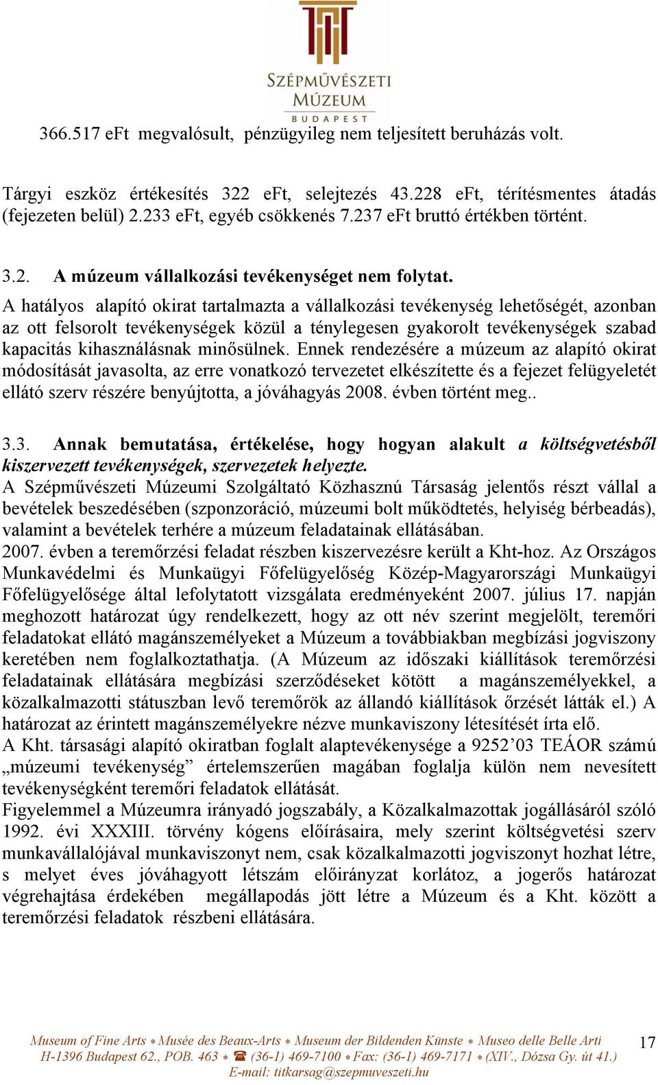 A hatályos alapító okirat tartalmazta a vállalkozási tevékenység lehetőségét, azonban az ott felsorolt tevékenységek közül a ténylegesen gyakorolt tevékenységek szabad kapacitás kihasználásnak
