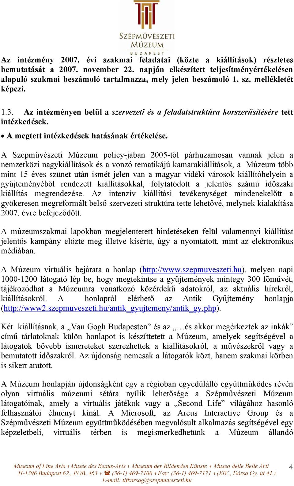 Az intézményen belül a szervezeti és a feladatstruktúra korszerűsítésére tett intézkedések. A megtett intézkedések hatásának értékelése.