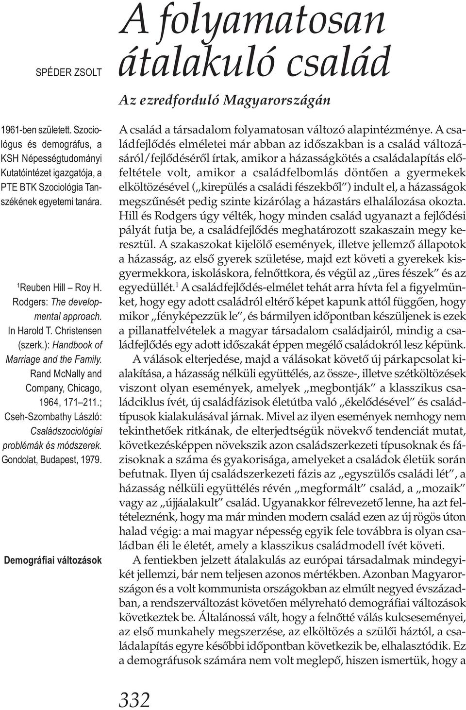 In Harold T. Christensen (szerk.): Handbook of Marriage and the Family. Rand McNally and Company, Chicago, 1964, 171 211.; Cseh-Szombathy László: Családszociológiai problé mák és módszerek.