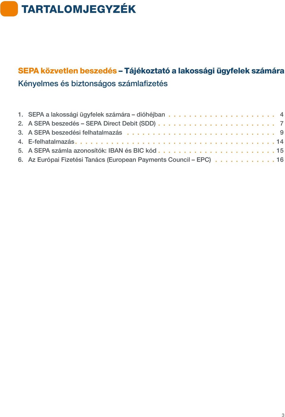 A SEPA beszedési felhatalmazás............................. 9 4. E-felhatalmazás....................................... 14 5.