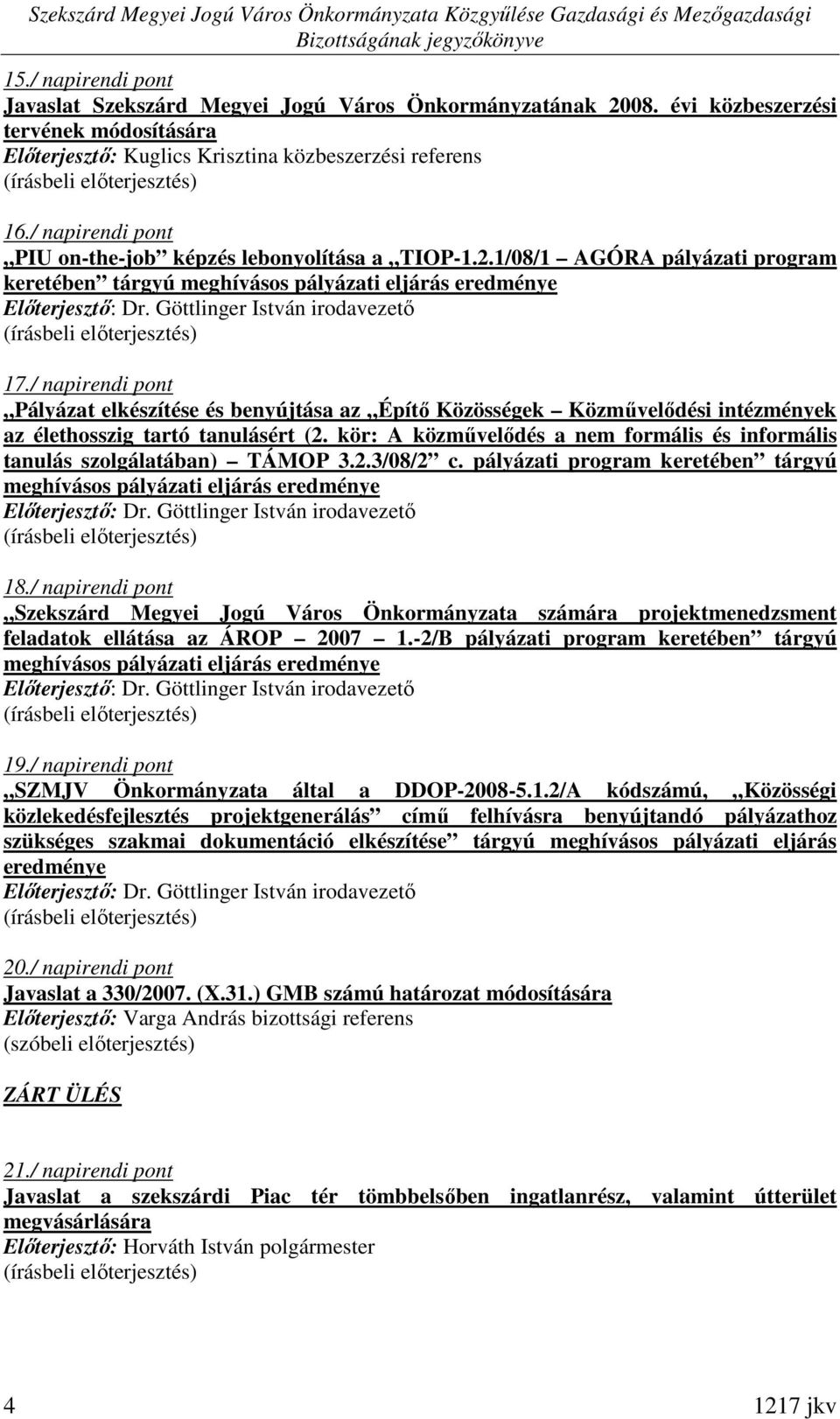 / napirendi pont Pályázat elkészítése és benyújtása az Építı Közösségek Közmővelıdési intézmények az élethosszig tartó tanulásért (2.