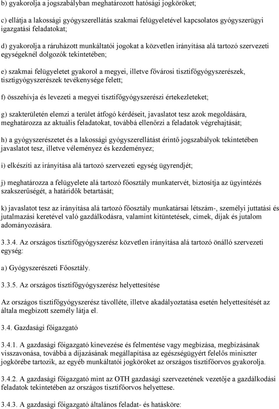 tisztigyógyszerészek tevékenysége felett; f) összehívja és levezeti a megyei tisztifőgyógyszerészi értekezleteket; g) szakterületén elemzi a terület átfogó kérdéseit, javaslatot tesz azok