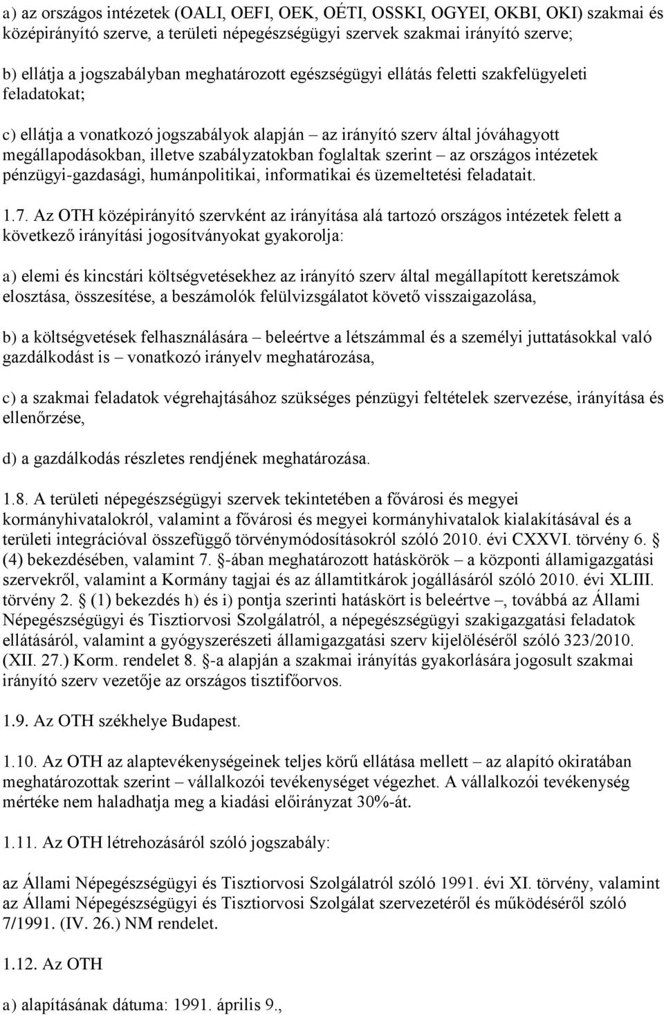 foglaltak szerint az országos intézetek pénzügyi-gazdasági, humánpolitikai, informatikai és üzemeltetési feladatait. 1.7.