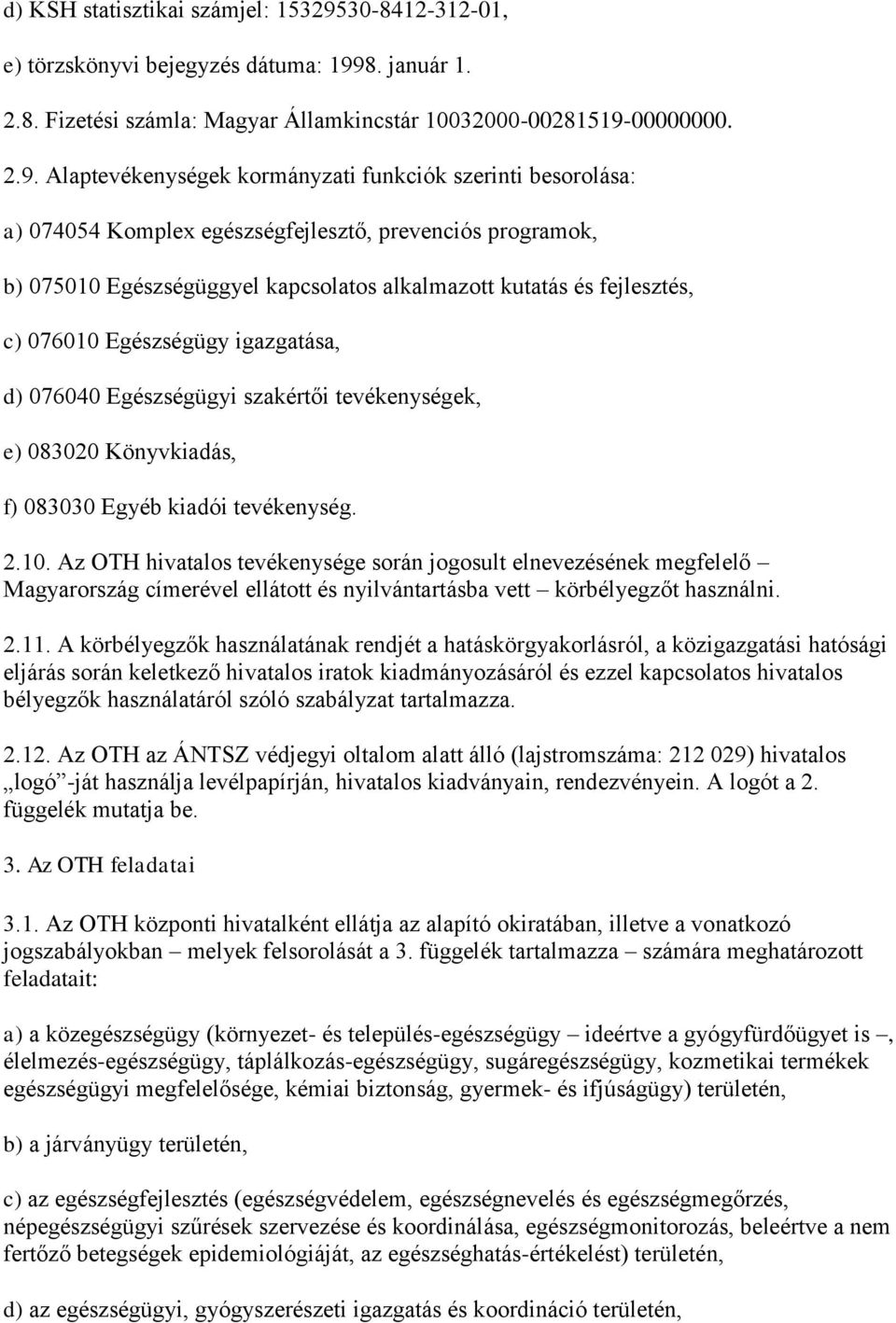 8. január 1. 2.8. Fizetési számla: Magyar Államkincstár 10032000-00281519-