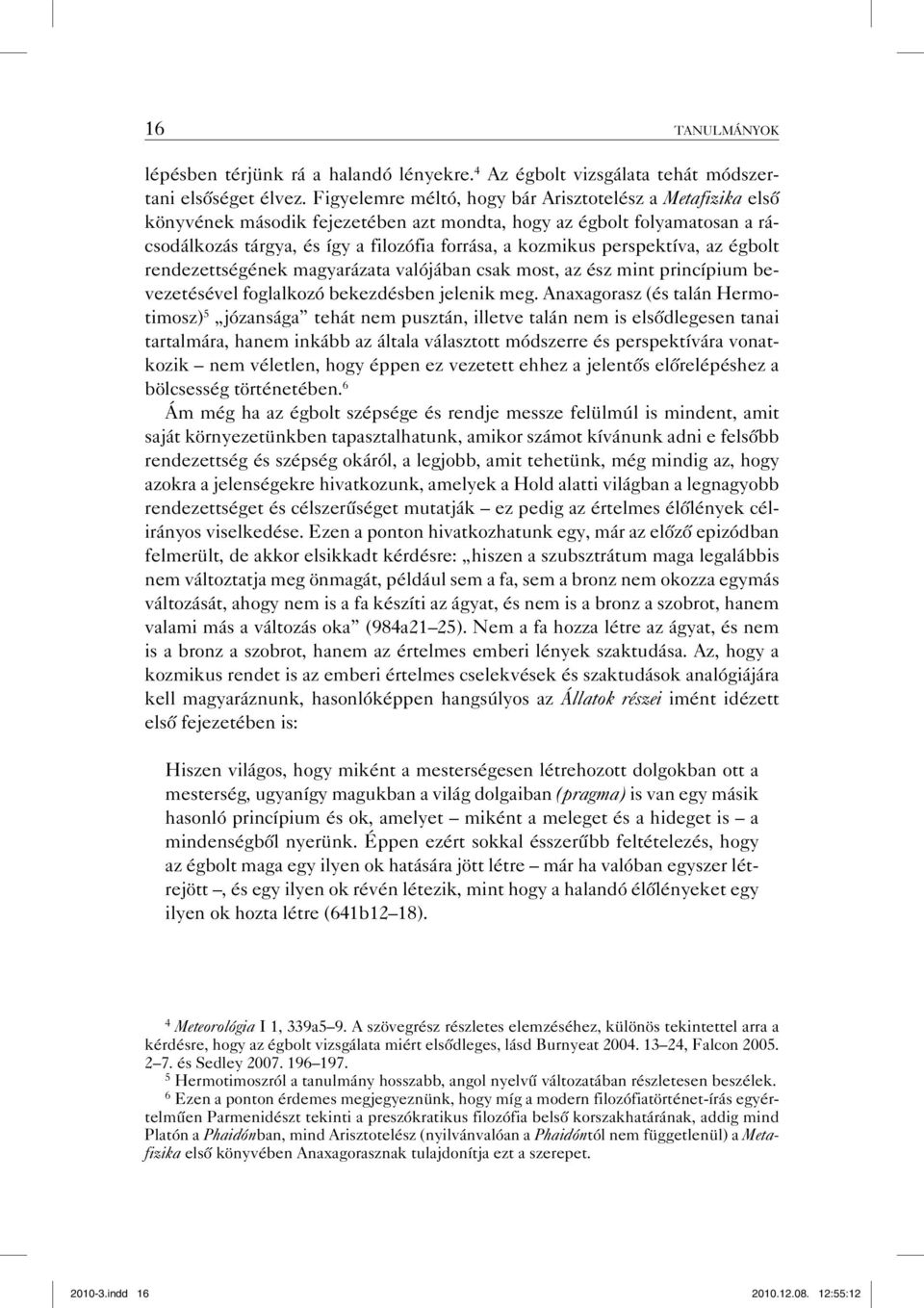 perspektíva, az égbolt rendezettségének magyarázata valójában csak most, az ész mint princípium bevezetésével foglalkozó bekezdésben jelenik meg.