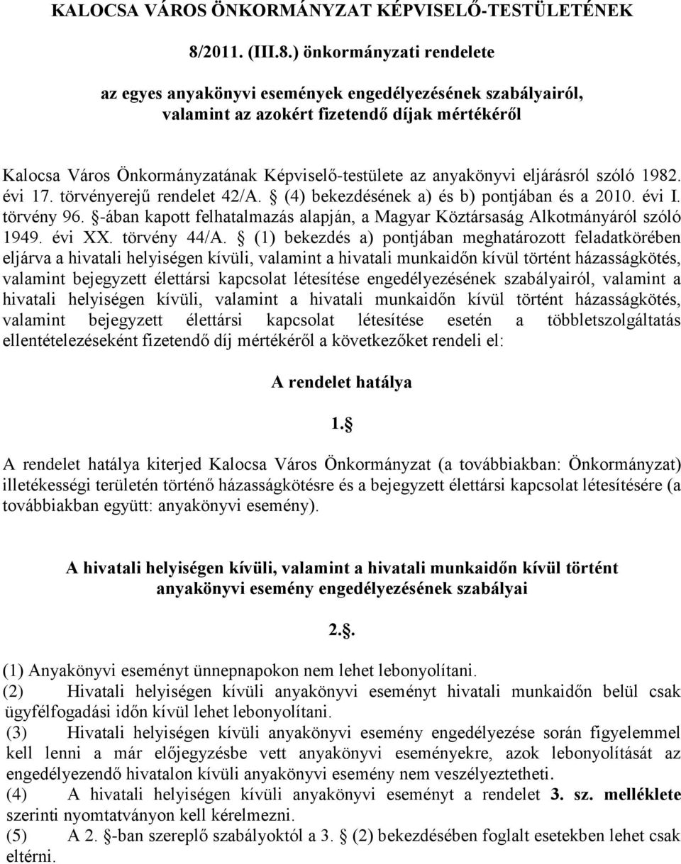 ) önkormányzati rendelete az egyes anyakönyvi események engedélyezésének szabályairól, valamint az azokért fizetendő díjak mértékéről Kalocsa Város Önkormányzatának Képviselő-testülete az anyakönyvi