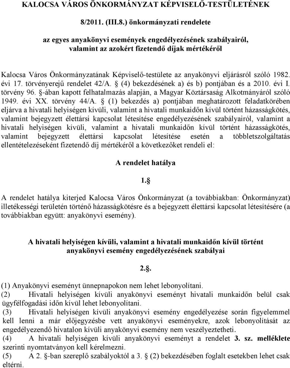 ) önkormányzati rendelete az egyes anyakönyvi események engedélyezésének szabályairól, valamint az azokért fizetendő díjak mértékéről Kalocsa Város Önkormányzatának Képviselő-testülete az anyakönyvi