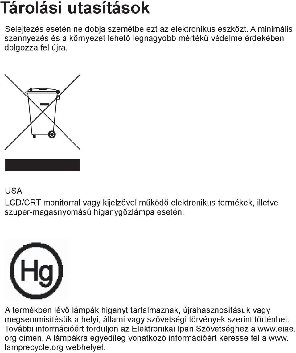 USA LCD/CRT monitorral vagy kijelzővel működő elektronikus termékek, illetve szuper-magasnyomású higanygőzlámpa esetén: A termékben lévő lámpák higanyt