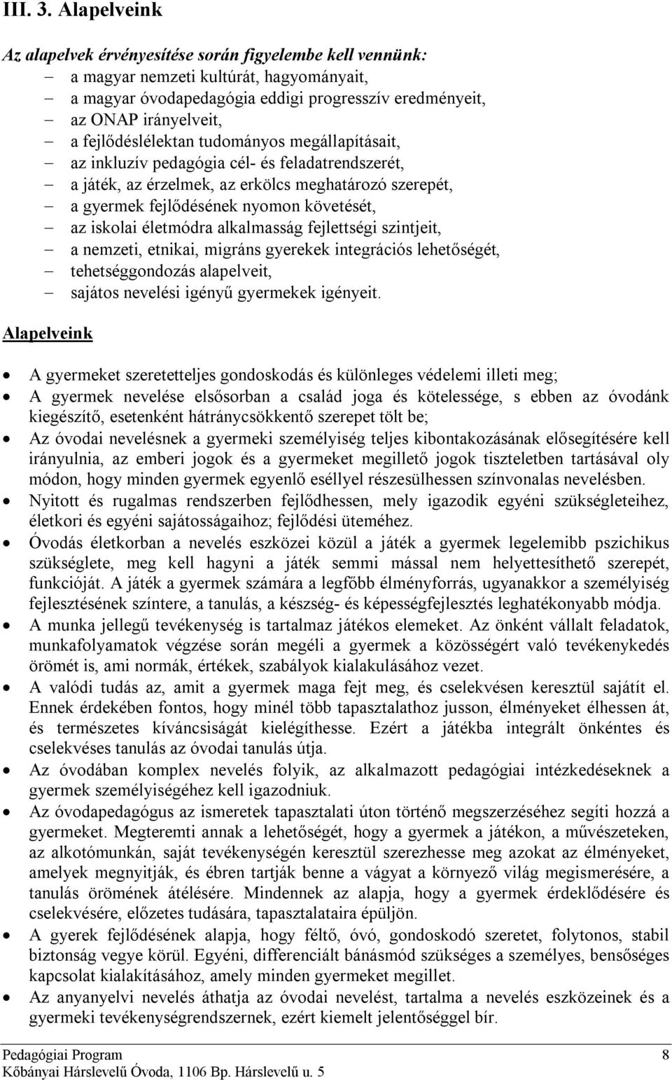 fejlődéslélektan tudományos megállapításait, az inkluzív pedagógia cél- és feladatrendszerét, a játék, az érzelmek, az erkölcs meghatározó szerepét, a gyermek fejlődésének nyomon követését, az