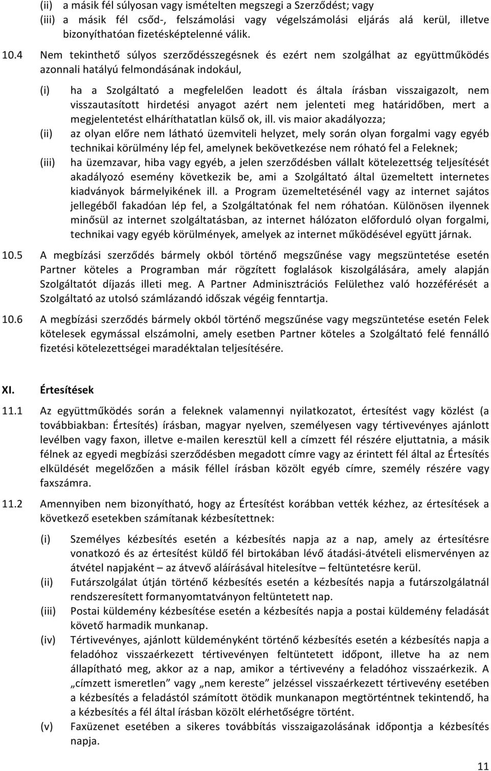 visszaigazolt, nem visszautasított hirdetési anyagot azért nem jelenteti meg határidőben, mert a megjelentetést elháríthatatlan külső ok, ill.