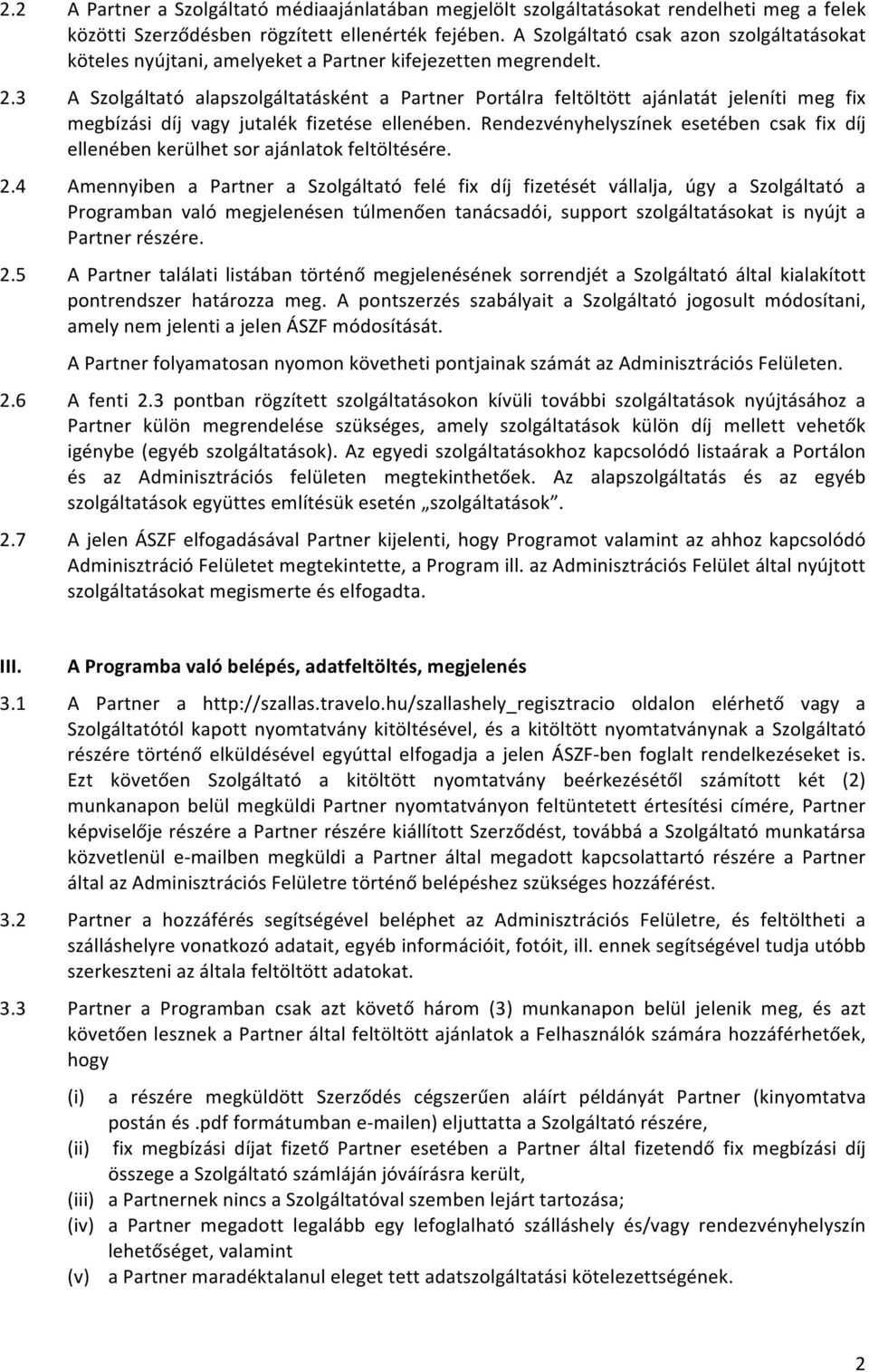 3 A Szolgáltató alapszolgáltatásként a Partner Portálra feltöltött ajánlatát jeleníti meg fix megbízási díj vagy jutalék fizetése ellenében.