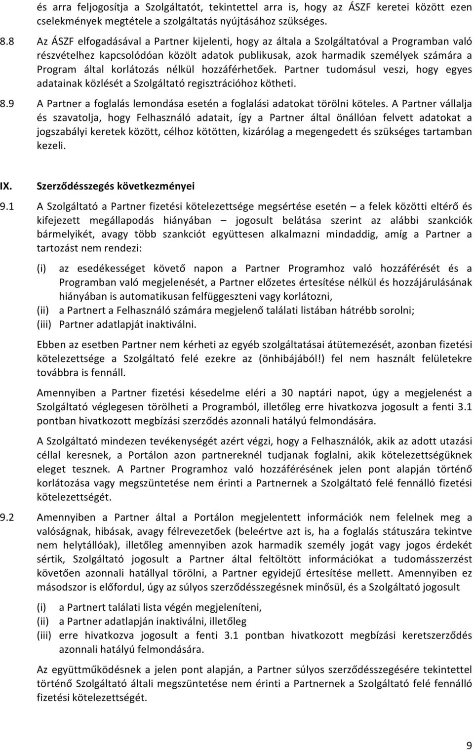 korlátozás nélkül hozzáférhetőek. Partner tudomásul veszi, hogy egyes adatainak közlését a Szolgáltató regisztrációhoz kötheti. 8.