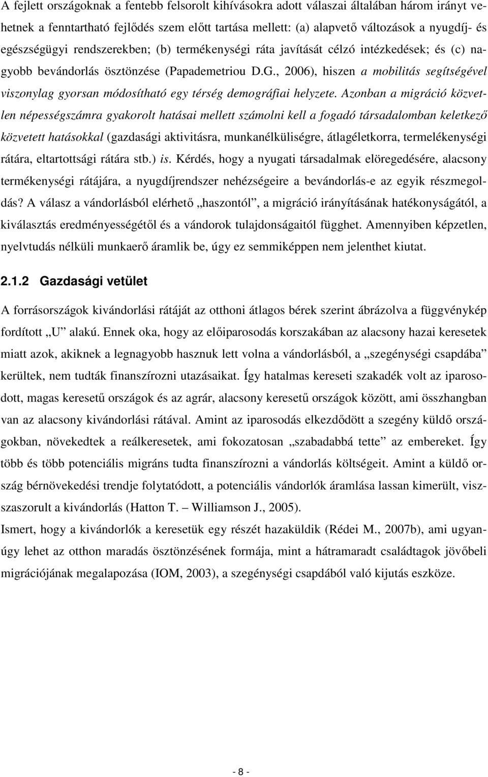 , 2006), hiszen a mobilitás segítségével viszonylag gyorsan módosítható egy térség demográfiai helyzete.