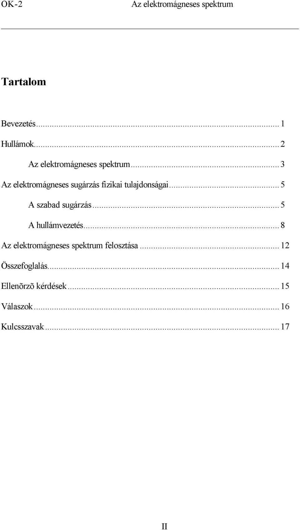 ..12 Összefoglalás...14 Ellenõrzõ kérdések...15 Válaszok.