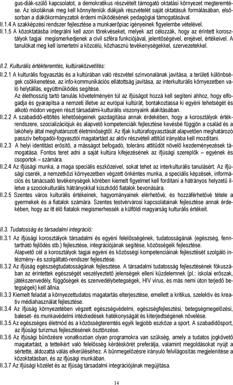 4 A szakképzési rendszer fejlesztése a munkaerőpiac igényeinek figyelembe vételével. II.1.