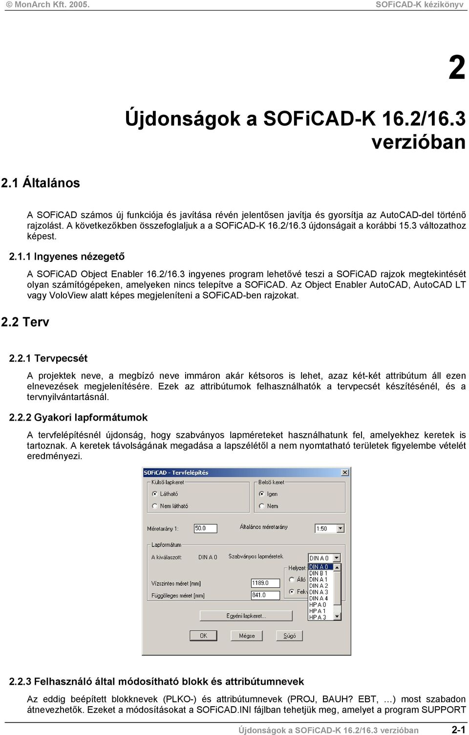 Az Object Enabler AutoCAD, AutoCAD LT vagy VoloView alatt képes megjeleníteni a SOFiCAD-ben rajzokat. 2.