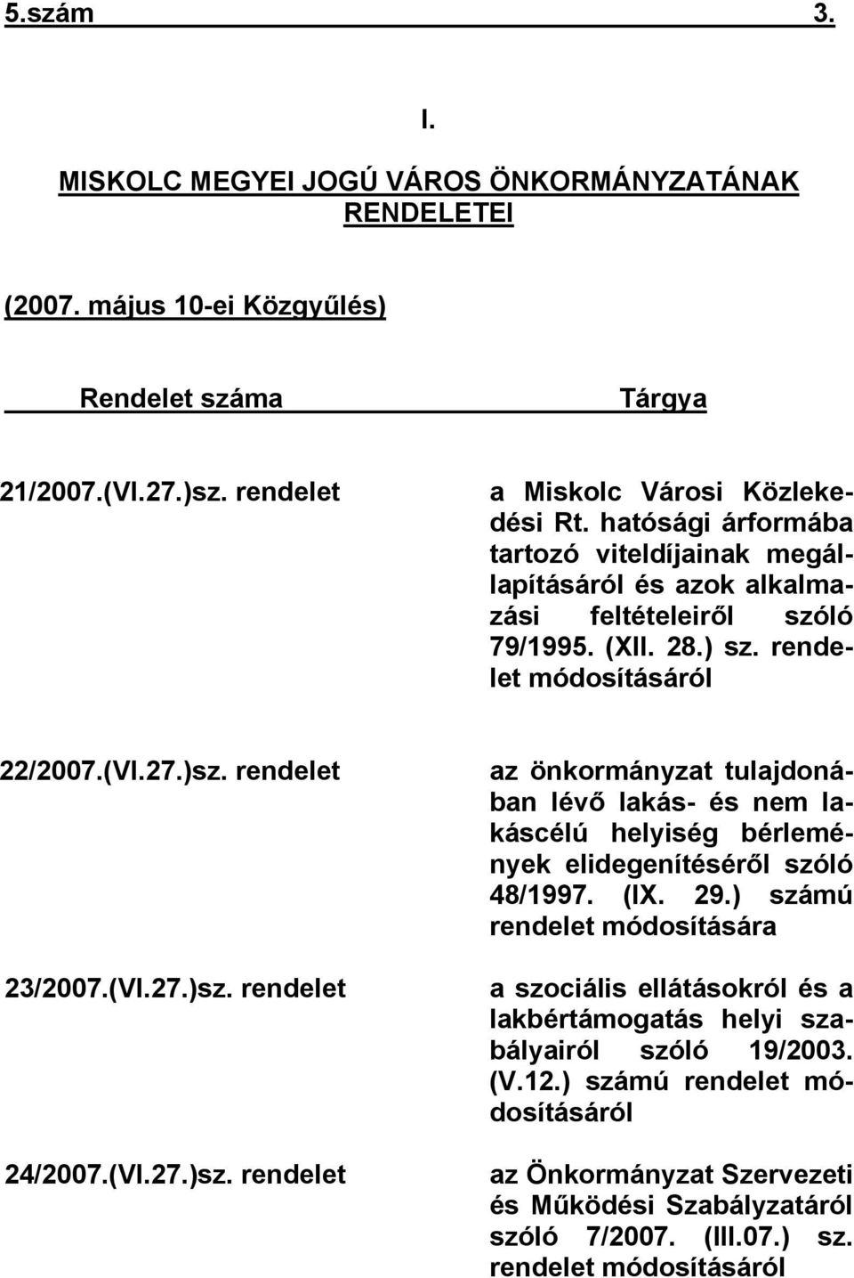 (VI.27.)sz. rendelet az önkormányzat tulajdonában lévő lakás- és nem lakáscélú helyiség bérlemények elidegenítéséről szóló 48/1997. (IX. 29.