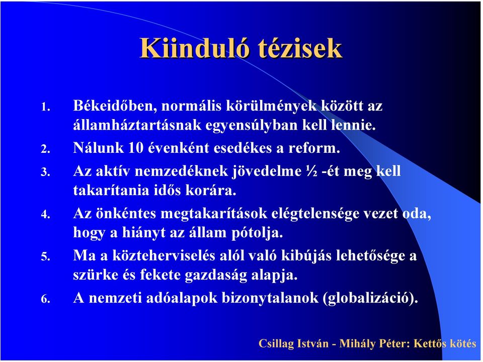 4. Az önkéntes megtakarítások elégtelensége vezet oda, hogy a hiányt az állam pótolja. 5.