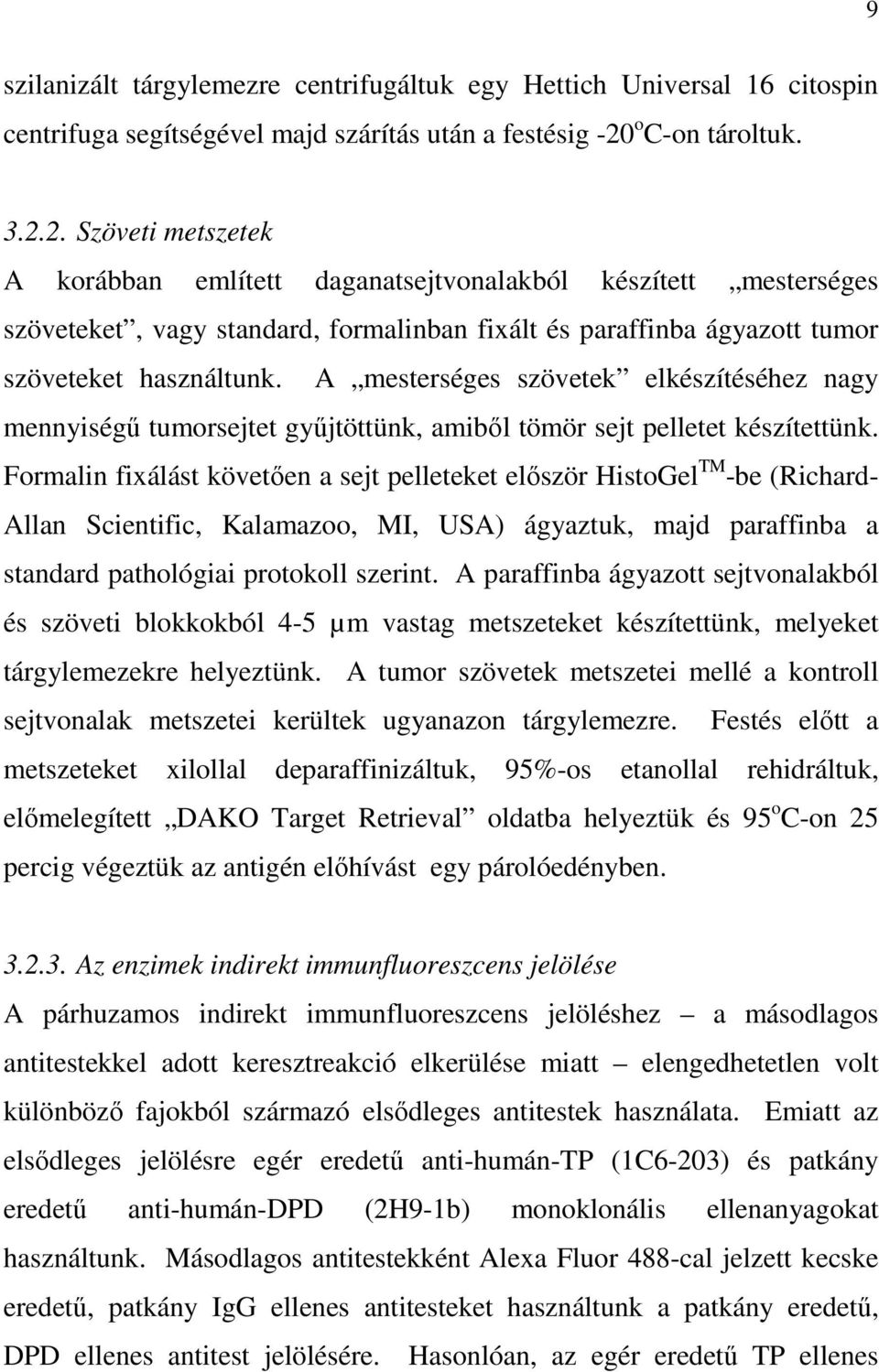 2. Szöveti metszetek A korábban említett daganatsejtvonalakból készített mesterséges szöveteket, vagy standard, formalinban fixált és paraffinba ágyazott tumor szöveteket használtunk.