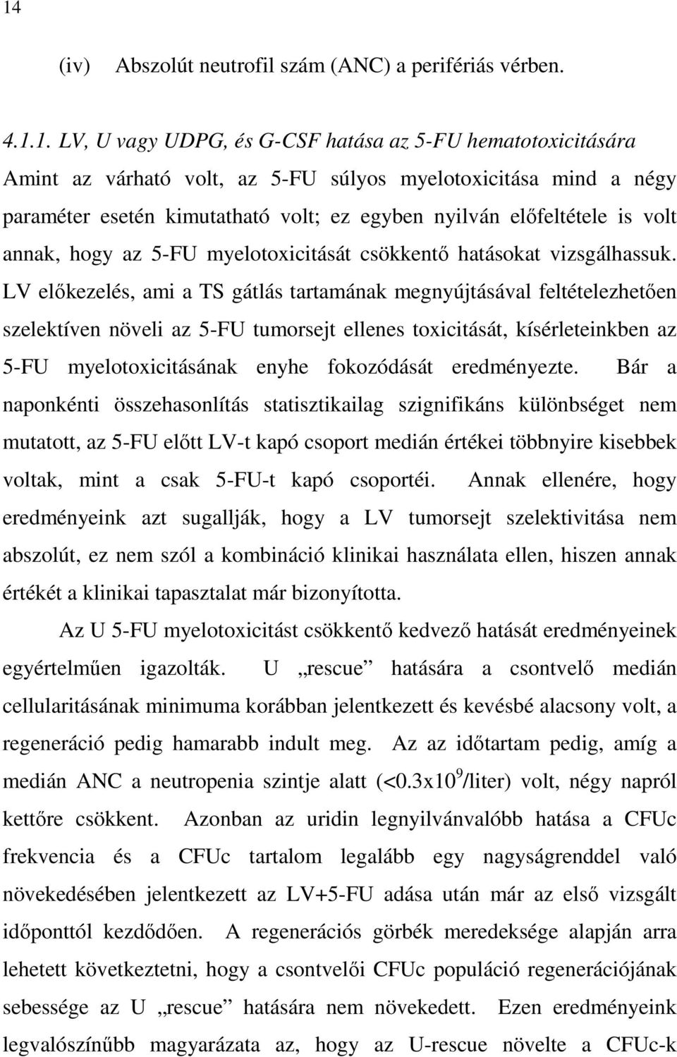 LV elıkezelés, ami a TS gátlás tartamának megnyújtásával feltételezhetıen szelektíven növeli az 5-FU tumorsejt ellenes toxicitását, kísérleteinkben az 5-FU myelotoxicitásának enyhe fokozódását