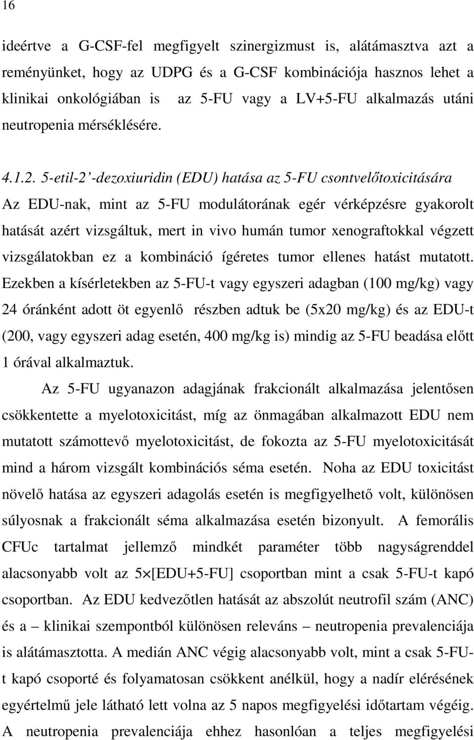 5-etil-2 -dezoxiuridin (EDU) hatása az 5-FU csontvelıtoxicitására Az EDU-nak, mint az 5-FU modulátorának egér vérképzésre gyakorolt hatását azért vizsgáltuk, mert in vivo humán tumor xenograftokkal