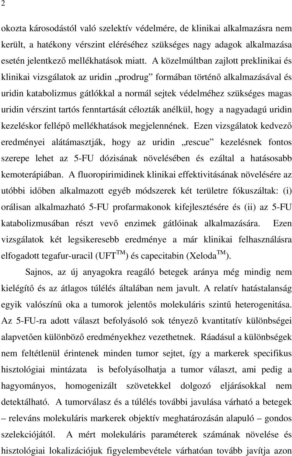 vérszint tartós fenntartását célozták anélkül, hogy a nagyadagú uridin kezeléskor fellépı mellékhatások megjelennének.