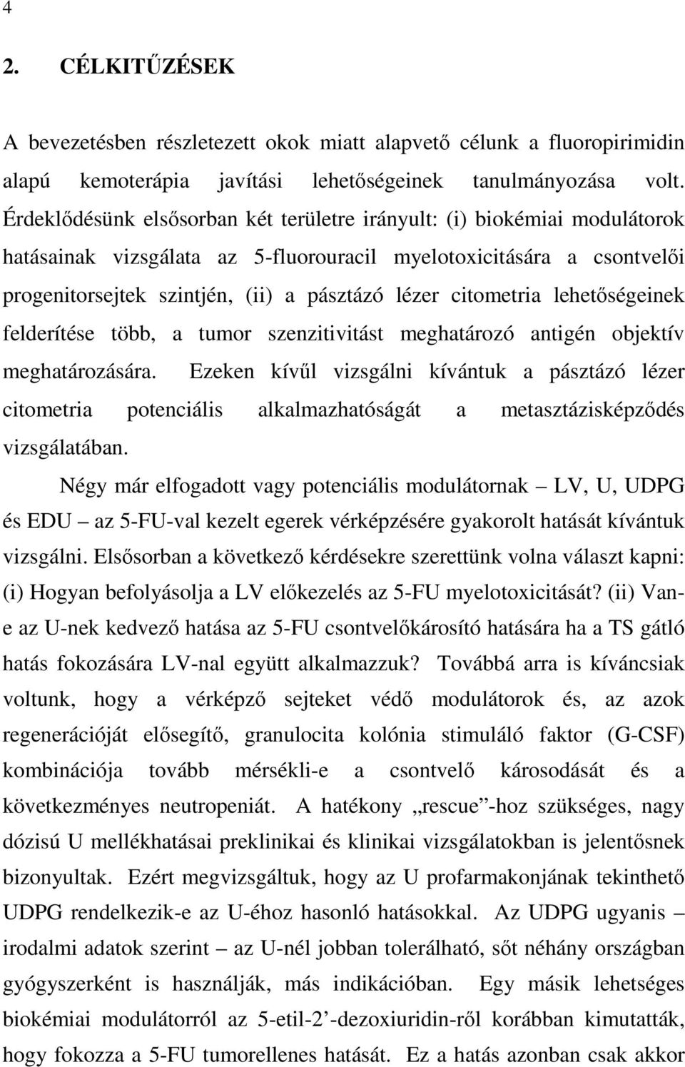 citometria lehetıségeinek felderítése több, a tumor szenzitivitást meghatározó antigén objektív meghatározására.