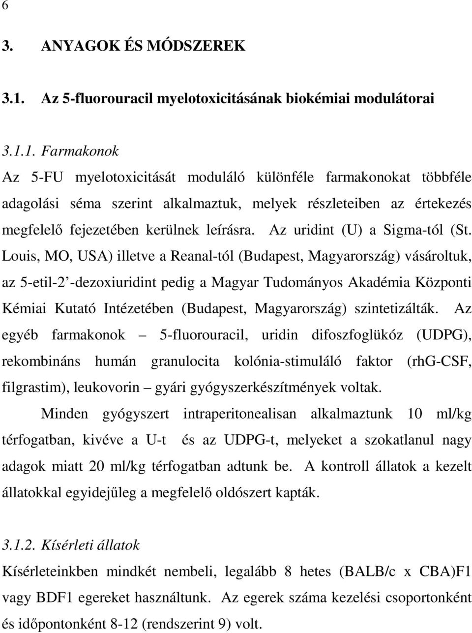 1. Farmakonok Az 5-FU myelotoxicitását moduláló különféle farmakonokat többféle adagolási séma szerint alkalmaztuk, melyek részleteiben az értekezés megfelelı fejezetében kerülnek leírásra.