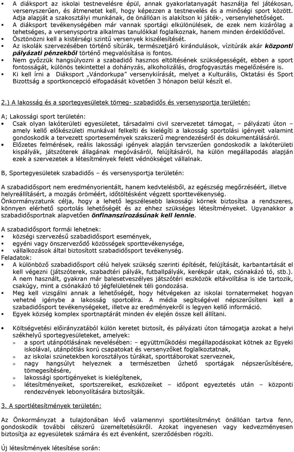 A diáksport tevékenységében már vannak sportági elkülönülések, de ezek nem kizárólag a tehetséges, a versenysportra alkalmas tanulókkal foglalkoznak, hanem minden érdeklődővel.