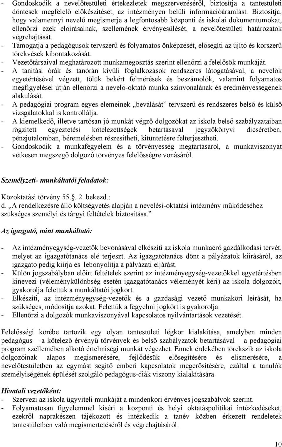 - Támogatja a pedagógusok tervszerű és folyamatos önképzését, elősegíti az újító és korszerű törekvések kibontakozását.