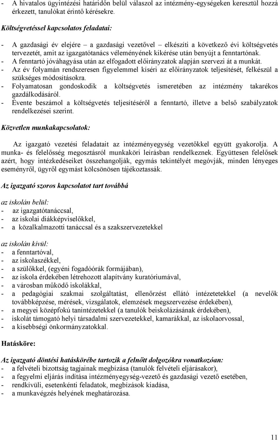 fenntartónak. - A fenntartó jóváhagyása után az elfogadott előirányzatok alapján szervezi át a munkát.