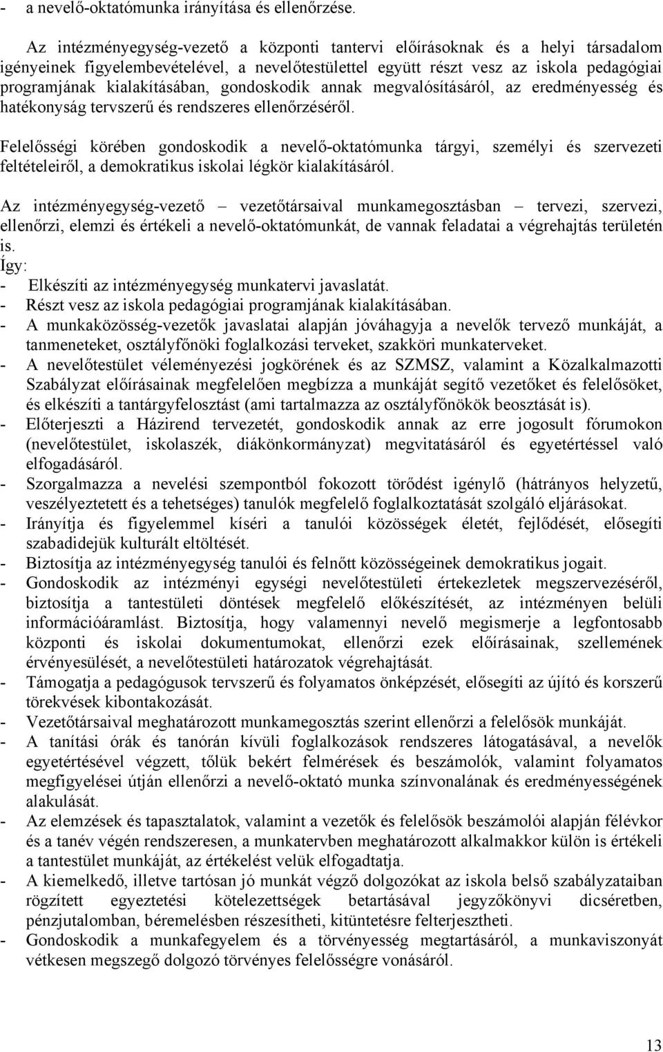 kialakításában, gondoskodik annak megvalósításáról, az eredményesség és hatékonyság tervszerű és rendszeres ellenőrzéséről.