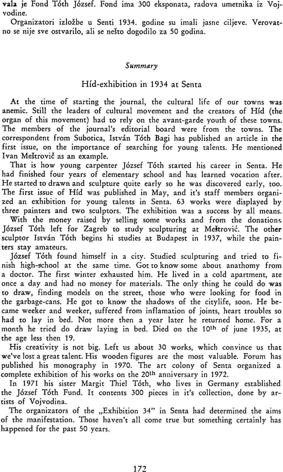 Still the leaders of cultural movement and the creators of Hid (the organ of this movement) had to rely on the avant-garde youth of these towns.