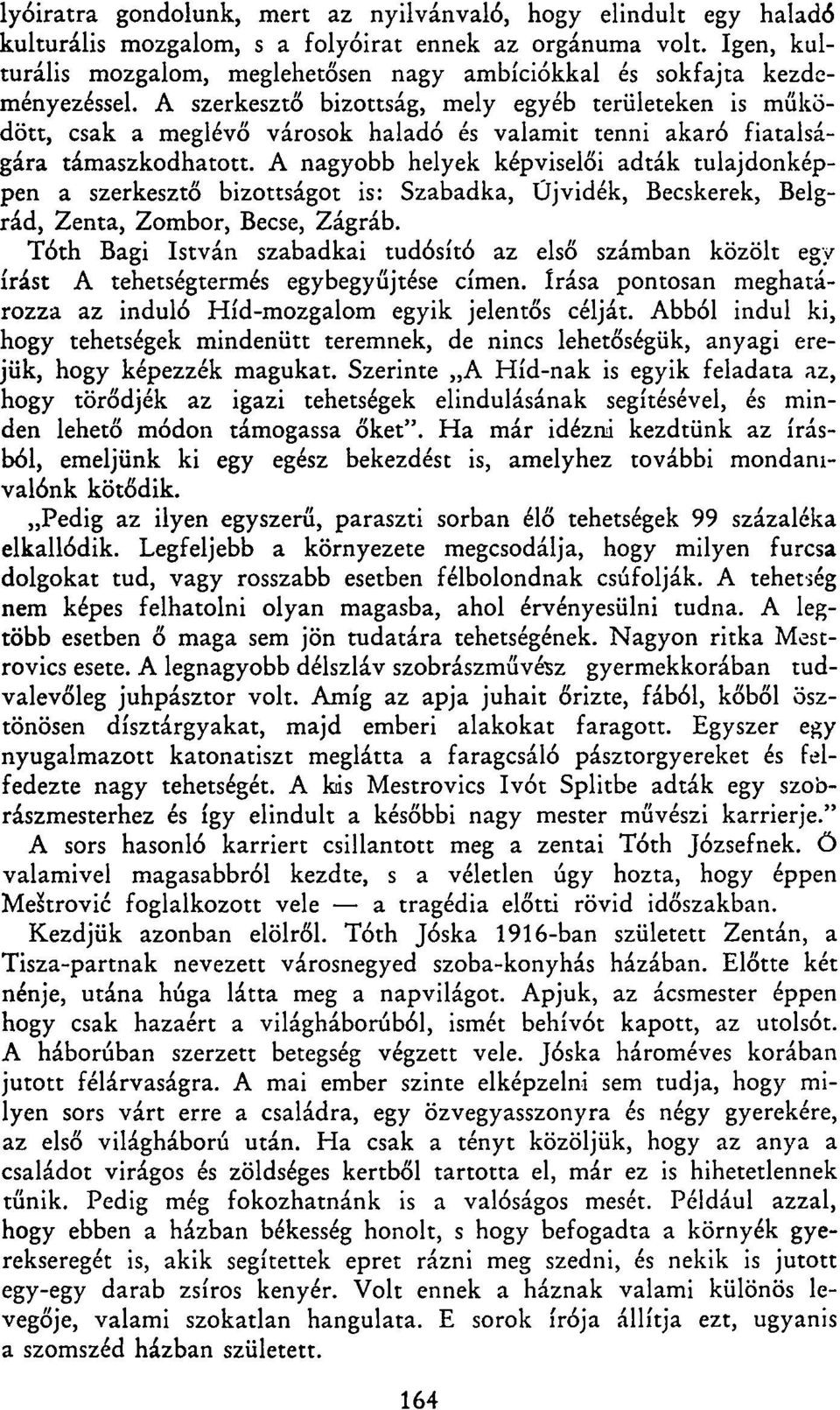 A szerkesztő bizottság, mely egyéb területeken is működött, csak a meglévő városok haladó és valamit tenni akaró fiatalságára támaszkodhatott.