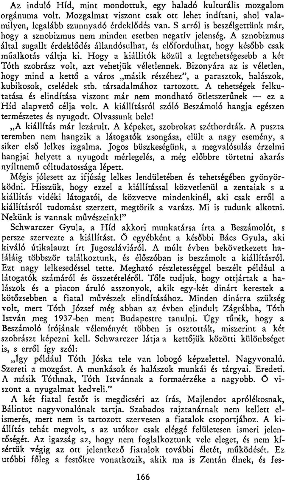 Hogy a kiállítók közül a legtehetségesebb a két Tóth szobrász volt, azt vehetjük véletlennek.