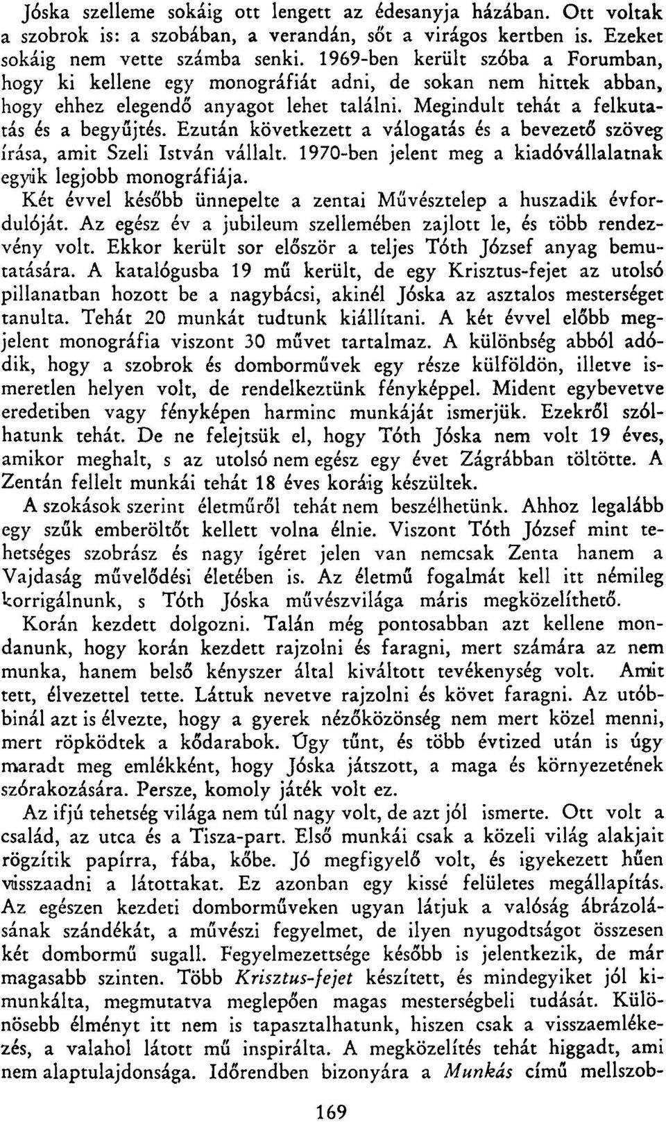 Ezután következett a válogatás és a bevezető szöveg írása, amit Szeli István vállalt. 1970-ben jelent meg a kiadóvállalatnak egyiik legjobb monográfiája.