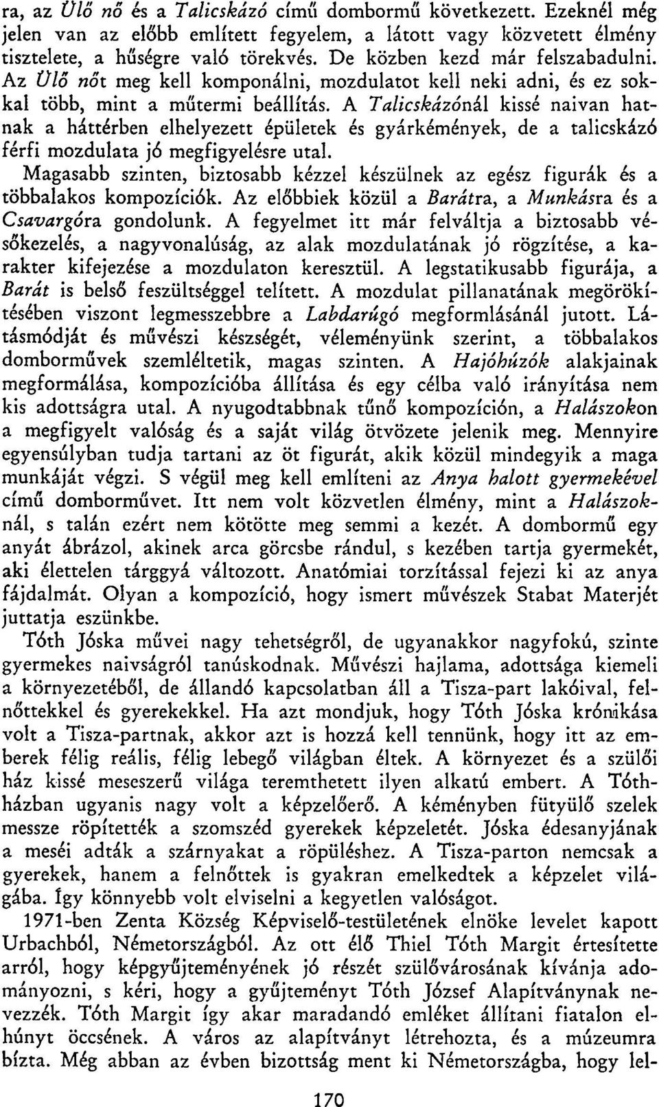 A TalicskázónÁl kissé naivan hatnak a háttérben elhelyezett épületek és gyárkémények, de a talicskázó férfi mozdulata jó megfigyelésre utal.